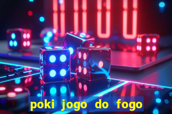 poki jogo do fogo e agua